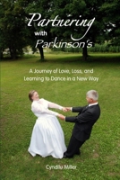 Partnering With Parkinsons: A Journey of Love, Loss, and Learning to Dance in a New Way B0H172JH3V Book Cover