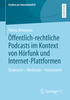 Öffentlich-rechtliche Podcasts im Kontext von Hörfunk und Internet-Plattformen: Strukturen – Merkmale – Instrumente (Studien zur Intermedialität) (German Edition) 3658434449 Book Cover