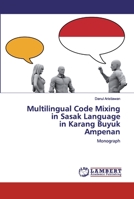 Multilingual Code Mixing in Sasak Language in Karang BuyukAmpenan: Monograph 6200535426 Book Cover