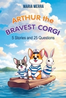 Arthur the Bravest Corgi: Easy-to-Read Corgi Dog Story of Friendship and Adventure for Beginner Readers B0G5VWFZWZ Book Cover