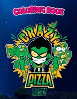 Coloring Book: n Titans Go! Crazy for Pizza, Children Coloring Book, 100 Pages to Color null Book Cover