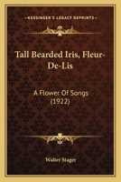 Tall Bearded Iris, Fleur-De-Lis: A Flower Of Songs 0548907536 Book Cover