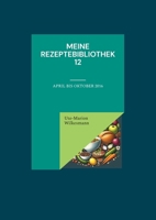 Meine Rezeptebibliothek 12: April bis Oktober 2016 (German Edition) 3769339096 Book Cover