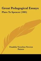 Great Pedagogical Essays; Plato to Spencer 1019222336 Book Cover