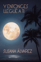 Y entonces llegué a ti 8409465531 Book Cover