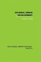 Colonial Urban Development: Culture, Social Power and Environment 0415611660 Book Cover