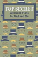 Top Secret Weekend Plans for Dad and Me: Prompted Activity Book: Kids will love to plan activities to do with their dads. Includes 52 double-sided ... kids' birthday. Watch their eyes light up! 1733498656 Book Cover