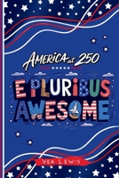 E Pluribus Awesome: America at 250 B0GMWNQP8Z Book Cover