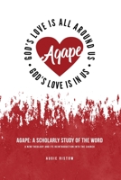Agape: A Scholarly Study of the Word A New Theology and Its Reintroduction to the Church 0989947440 Book Cover