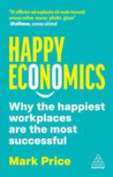 Happy Economics: Why the Happiest Workplaces are the Most Successful 1398617369 Book Cover