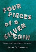 Four Pieces of a Silver Coin: Includes Thought Provoking and Inspiring Poetry 1462853935 Book Cover