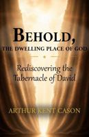 Behold, The Dwelling Place of God: Rediscovering the Tabernacle of David B0HDY2HV4R Book Cover