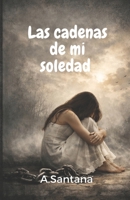 Las cadenas de mi soledad (Spanish Edition) B0GSB19KXG Book Cover