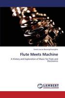 Flute Meets Machine: A History and Exploration of Music for Flute and Electronics 3659388106 Book Cover
