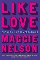 Like Love: Essays and Conversations 1644452812 Book Cover