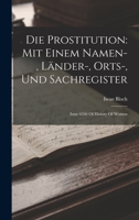 Die Prostitution: Mit Einem Namen-, Länder-, Orts-, Und Sachregister: Issue 6346 Of History Of Women B0BQ21VSGF Book Cover