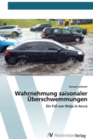 Wahrnehmung saisonaler Überschwemmungen: Ein Fall von Weija in Accra (German Edition) 6200670110 Book Cover