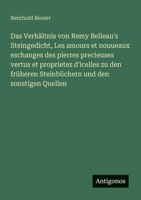 Das Verhältnis von Remy Belleau's Steingedicht, Les amours et nouueaux eschanges des pierres precieuses vertus et proprietez d'icelles zu den früheren ... und den sonstigen Quellen (German Edition) 3563919429 Book Cover