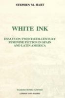 White Ink: Essays on twentieth-century feminine fiction in Spain and Latin America (Monografías A) 1855660318 Book Cover