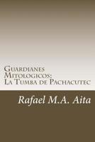 Guardianes Mitologicos: La Tumba de Pachacutec 1500677337 Book Cover