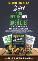 Mediterranean Diet + Acid Reflux Diet + Dash Diet 3 Books in 1. The Ultimate Guide: Find Out Everything There is to Know About the Diet. Specific Mediterranean Diets to Boost your Metabolism B08QGM3ZLY Book Cover