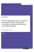 Soziale Ungleichheit und Gesundheit in Deutschland. Welche Rolle spielen Gesundheitsverhalten, Risikofaktoren, Umweltgerechtigkeit?: Eine quantitative Analyse 3346307344 Book Cover