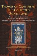 The Collected Saints' Lives of Thomas of Cantimpre: Christina the Astonishing, Lutgard of Aywieres, Margaret of Ypres, and Abbot John of Cantimpre (Medieval Women Texts and Contexts) 2503520782 Book Cover