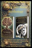 Greek and Norse Mythology: Your collection and in-depth discovery of the lifestyle, history, and modern influence of the Norse and Greek gods (World Mythology Series) B0GCWXS6NJ Book Cover