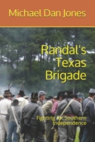 Randal's Texas Brigade: Fighting for Southern Independence B088VX3HWG Book Cover