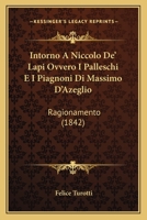 Intorno A Niccolo De' Lapi Ovvero I Palleschi E I Piagnoni Di Massimo D'Azeglio: Ragionamento (1842) 1145169236 Book Cover