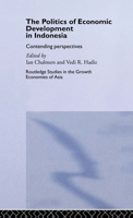 The Politics of Economic Development in Indonesia: Contending Perspectives (Routledge Studies in the Growth Economies of Asia, 9) 0415145023 Book Cover