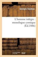 L'Homme Intègre: Monologue Comique 2011849969 Book Cover