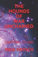 THE HOUNDS OF WAR UNCHAINED: CHAPTERS I TO XXII 1696519454 Book Cover