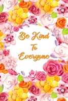 Be Kind To Everyone: Journal Notebook Diary 1697348440 Book Cover