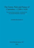 The Forest, Park and Palace of Clarendon, c.1200-c.1650: Reconstructing an Actual, Conceptual and Documented Wiltshire Landscape (British Archaeological Reports British Series) 1841718254 Book Cover