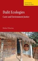 Dalit Ecologies: Caste and Environmental Justice 1009453459 Book Cover