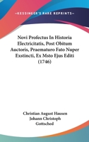Novi Profectus In Historia Electricitatis, Post Obitum Auctoris, Praematuro Fato Nuper Exstincti, Ex Msto Ejus Editi 110463323X Book Cover