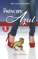 De Príncipe Azul... !Nada!: ¿Te has sentido abandonada, traicionada y sola? ¿Deseas superar las heridas del pasado y darte la oportunidad de elegir al ... ¡Este libro es para tí! 1707408483 Book Cover