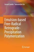 Emulsion-Based Free-Radical Retrograde-Precipitation Polymerization 3642447910 Book Cover