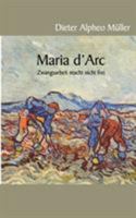 Maria d'Arc: Zwangsarbeit macht nicht frei 3833468904 Book Cover