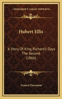 Hubert Ellis: A Story Of King Richard's Days The Second 1171643799 Book Cover