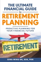 The Ultimate Financial Guide to Retirement Planning: Proactive Planning for your Financial Future B0BD2N39FG Book Cover