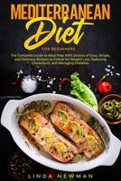 Mediterranean Diet for Beginners: The Complete Guide to Meal Prep With Dozens of Easy, Simple, and Delicious Recipes to Follow for Weight Loss, Reducing Cholesterol, and Managing Diabetes B084Z1XNB4 Book Cover