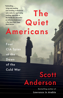 The Quiet Americans: Four CIA Spies at the Dawn of the Cold War—A Tragedy in Three Acts 059329520X Book Cover