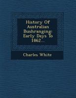 History of Australian Bushranging Volume 1 1362647322 Book Cover