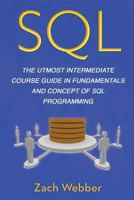 SQL: The Utmost Intermediate Course Guide in Fundamentals and Concept of SQL Programming 1721267530 Book Cover