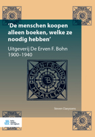 'De Menschen Koopen Alleen Boeken, Welke Ze Noodig Hebben': Uitgeverij de Erven F. Bohn, 1900-1940 9036820138 Book Cover