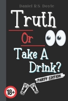 Truth Or Take A Drink?: Party Game For Adults. Answer Truth Questions With Your Friends. Fun Drinking Idea For Adult Partys. 18+ B09ZQ7V6F4 Book Cover