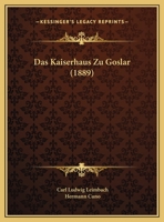 Das Kaiserhaus Zu Goslar (1889) 1169396739 Book Cover