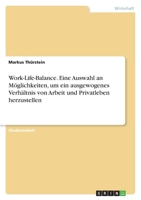 Work-Life-Balance. Eine Auswahl an Moglichkeiten, Um Ein Ausgewogenes Verhaltnis Von Arbeit Und Privatleben Herzustellen 3640607503 Book Cover